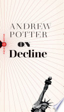 On Decline Stagnation Nostalgia And Why Every Year Is The Worst One Ever Andrew Potter