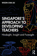 Singapores Approach To Developing Teachers Hindsight Insight And Foresight 1st Edition Liu