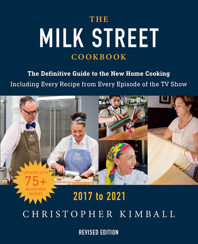 The Milk Street Cookbook The Definitive Guide To The New Home Cooking Featuring Every Recipe From Every Episode Of The Tv Show 20172021 Revised Christopher Kimball