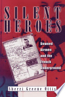 Silent Heroes Downed Airmen And The French Underground Ottis