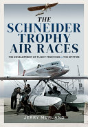 The Schneider Trophy Air Races The Development Of Flight From 1909 To The Spitfire Jerry Murland