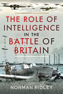 The Role Of Intelligence In The Battle Of Britain Norman Ridley