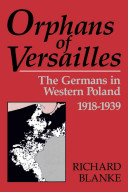 Orphans Of Versailles The Germans In Western Poland 19181939 Reprint Blanke