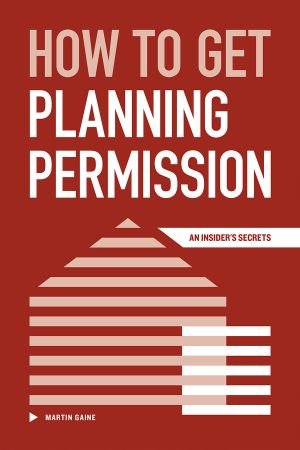 How To Get Planning Permission An Insiders Secrets Martin Gaine