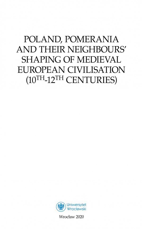 Poland Pomerania And Their Neighbours Shaping Of Medieval European Civilisation 10th12th Centuries Stanisaw Rosik