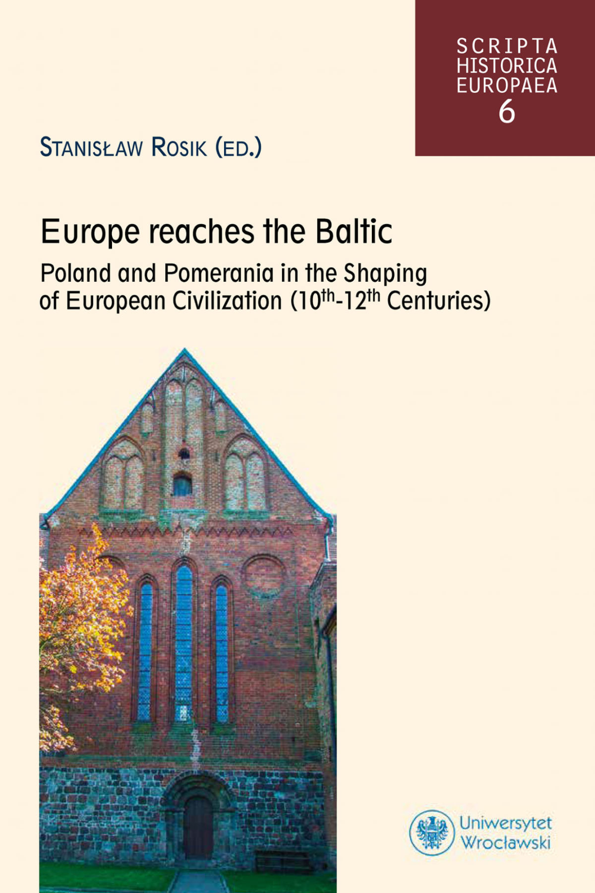 Europe Reaches The Baltic Poland And Pomerania In The Shaping Of European Civilization 10th12th Centuries Stanisaw Rosik