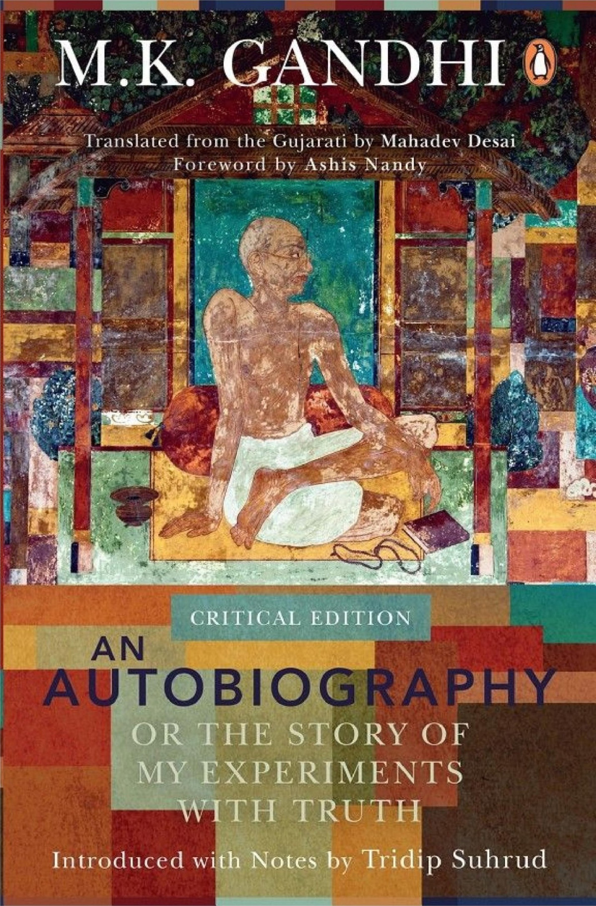 An Autobiography Or The Story Of My Experiments With Truth Critical Edition Mohandas Karamchand M K Gandhi