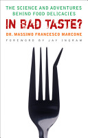 In Bad Taste The Science And Adventures Behind Food Delicacies Marcone