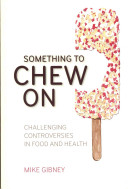 Something To Chew On Challenging Controversies In Food And Health Gibney