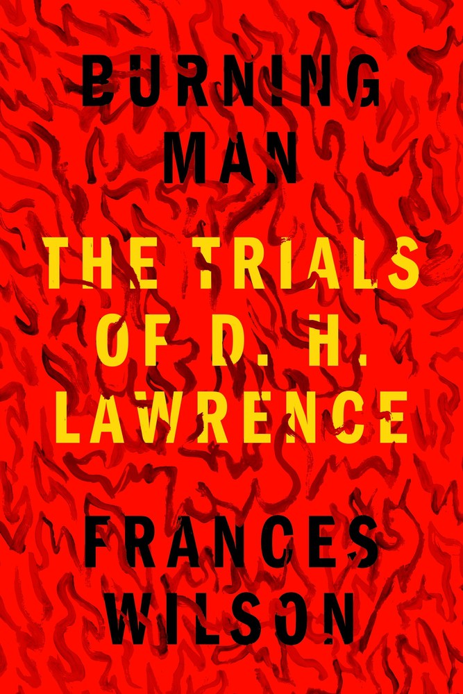 Burning Man The Trials Of D H Lawrence Frances Wilson