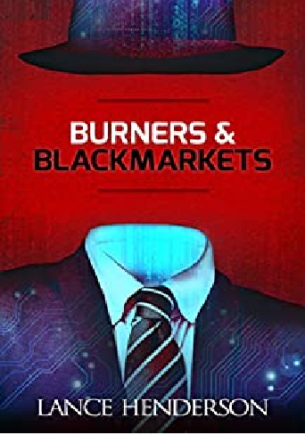 Burners Black Markets How To Be Invisible Henderson Lance
