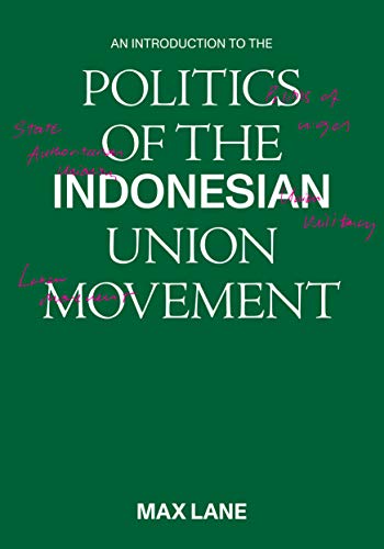 An Introduction To The Politics Of The Indonesian Union Movement Maxwell Max Lane