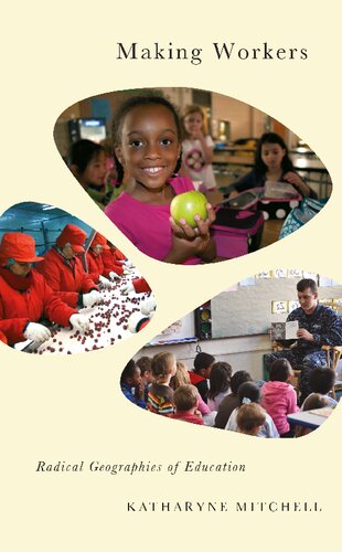 Making Workers Radical Geographies Of Education Katharyne Mitchell