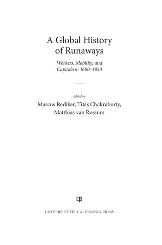 A Global History Of Runaways Workers Mobility And Capitalism 16001850 California World History Library 28 1st Edition Marcus Rediker