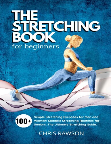 The Stretching Book For Beginners Simple Stretching Exercises For Men And Women Suitable Stretching Routines For Seniors Rawson