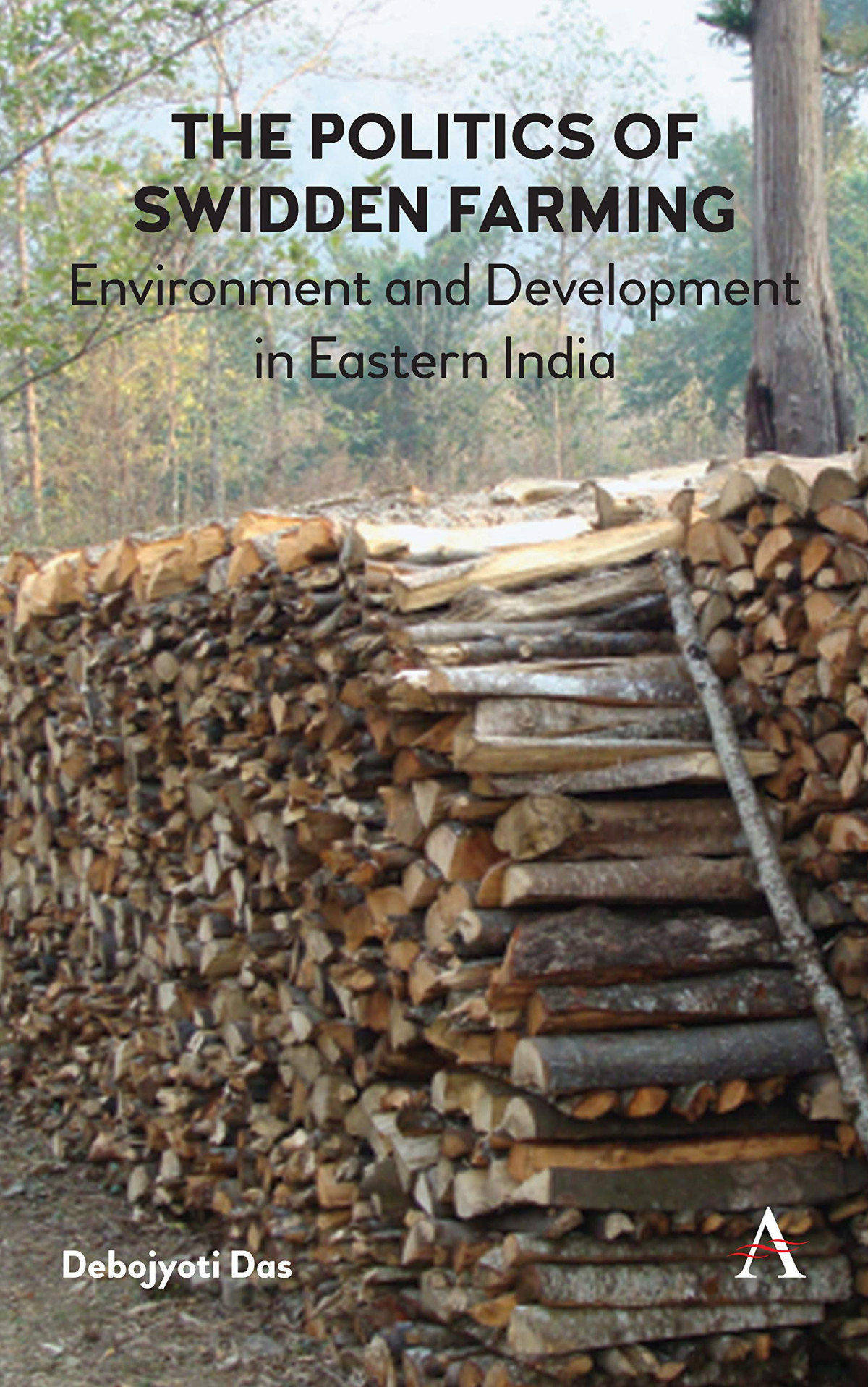 The Politics Of Swidden Farming Environment And Development In Eastern India Debojyoti Das