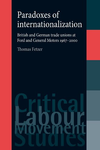 Paradoxes Of Internationalization British And German Trade Unions At Ford And General Motors 19672000 1st Edition Thomas Fetzer