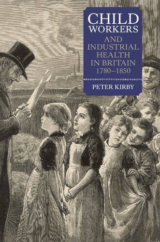 Child Workers And Industrial Health In Britain 17801850 Peter Kirby