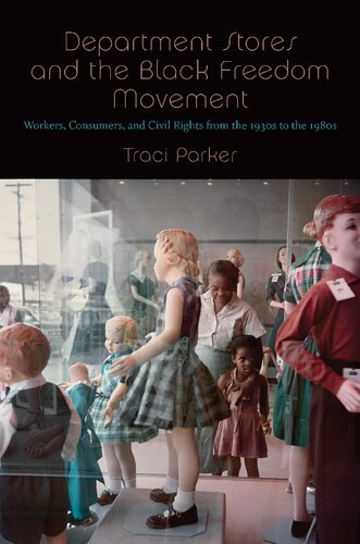 Department Stores And The Black Freedom Movement Workers Consumers And Civil Rights From The 1930s To The 1980s Traci Parker