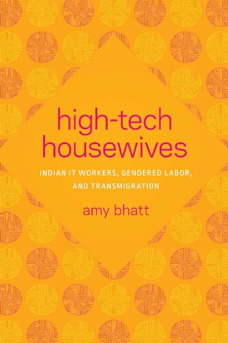 Hightech Housewives Indian It Workers Gendered Labor And Transmigration Amy Bhatt