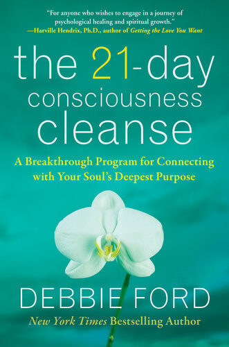 The 21day Consciousness Cleanse A Breakthrough Program For Connecting With Your Souls Deepest Purpose Debbie Ford