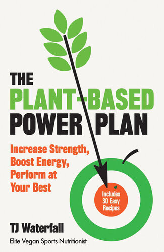 The Plantbased Power Plan Increase Strength Boost Energy Perform At Your Best T J Waterfall