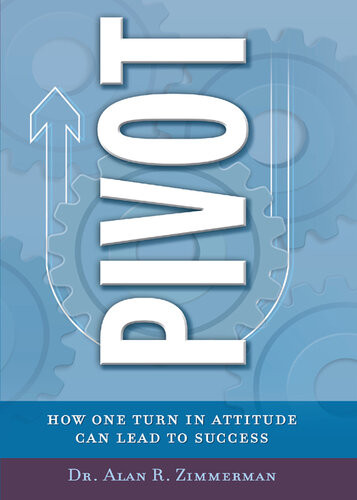 Pivot How One Turn In Attitude Can Lead To Success Alan R Zimmerman