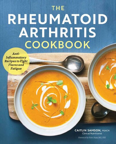 The Rheumatoid Arthritis Cookbook Antiinflammatory Recipes To Fight Flares And Fatigue Caitlin Samson