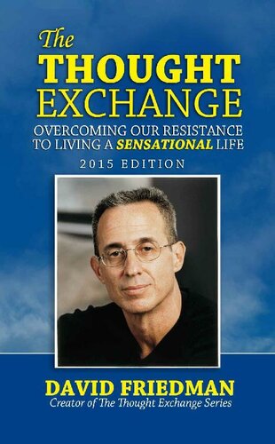 The Thought Exchange Overcoming Our Resistance To Living A Sensational Life 2nd Edition David Friedman