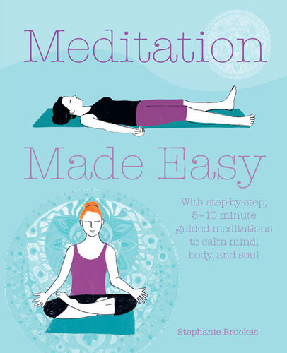 Meditation Made Easy With Stepbystep Guided Meditations To Calm Mind Body And Soul Stephanie Brookes