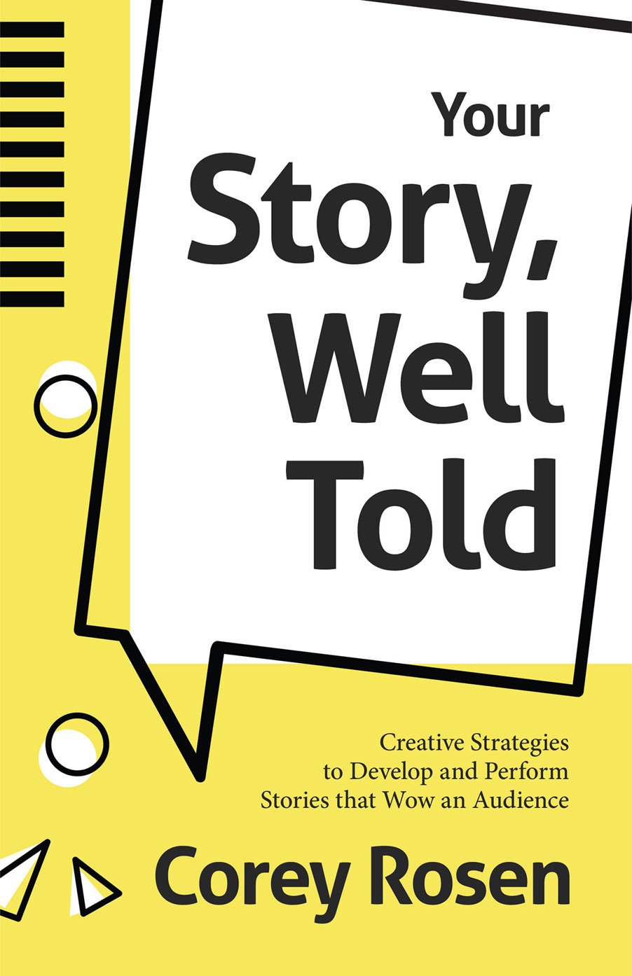 Your Story Well Told Creative Strategies To Develop And Perform Stories That Wow An Audience How To Sell Yourself 5th Edition Corey Rosen