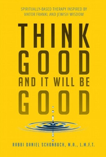 Think Good And It Will Be Good Spirituallybased Therapy Inspired By Viktor Frankl And Jewish Wisdom Daniel Schonbuch
