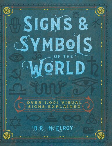 Signs Symbols Of The World Over 1001 Visual Signs Explained Complete Illustrated Encyclopedia 4 Illustrated Dr Mcelroy