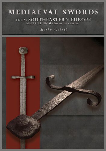 Mediaeval Swords From Southeastern Europe Material From 12th To 15th Century Marko Aleksi