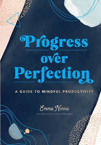 Progress Over Perfection A Guide To Mindful Productivity Emma Norris