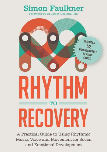 Rhythm To Recovery A Practical Guide To Using Rhythmic Music Voice And Movement For Social And Emotional Development Simon Faulkner And James Oshinsky