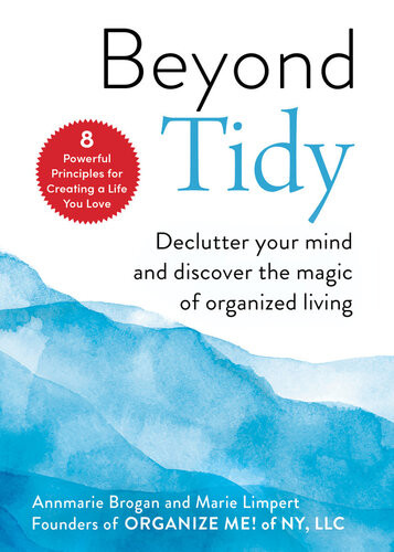 Beyond Tidy Declutter Your Mind And Discover The Magic Of Organized Living Annmarie Brogan And Marie Limpert