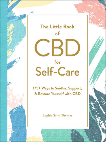 The Little Book Of Cbd For Selfcare 175 Ways To Soothe Support Restore Yourself With Cbd Sophie Saint Thomas