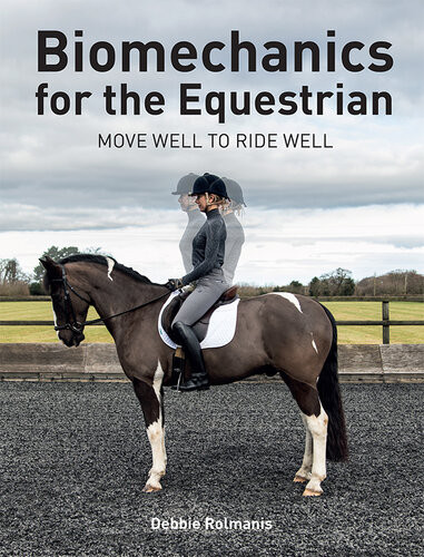 Biomechanics For The Equestrian Move Well To Ride Well Debbie Rolmanis