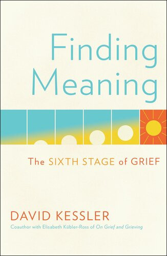 Finding Meaning The Sixth Stage Of Grief David Kessler