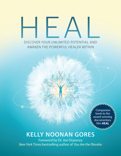 Heal Discover Your Unlimited Potential And Awaken The Powerful Healer Within Kelly Noonan Gores
