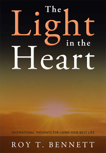 The Light In The Heart Inspirational Thoughts For Living Your Best Life Roy T Bennett