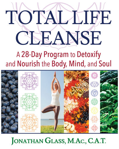 Total Life Cleanse A 28day Program To Detoxify And Nourish The Body Mind And Soul Jonathan Glass