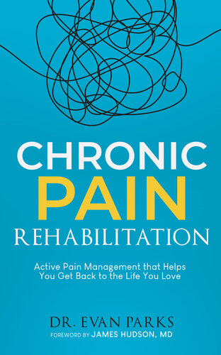 Chronic Pain Rehabilitation Active Pain Management To Help You Get Back To The Life You Love Evan Parks