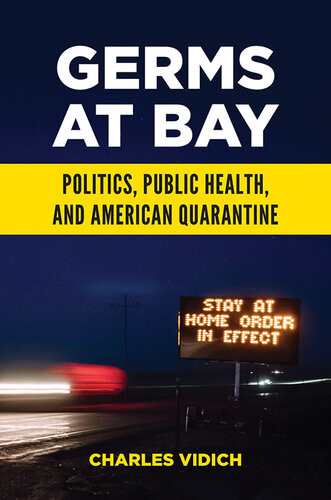 Germs At Bay Politics Public Health And American Quarantine Charles Vidich