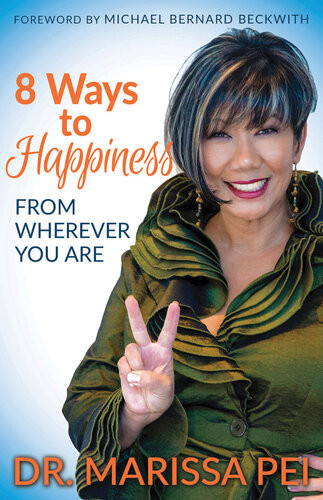 8 Ways To Happiness From Wherever You Are Marissa Pei Michael Bernard Beckwith