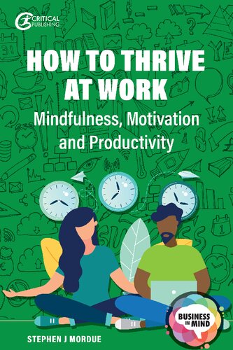 How To Thrive At Work Mindfulness Motivation And Productivity Stephen J Mordue