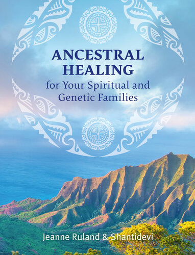 Ancestral Healing For Your Spiritual And Genetic Families Jeanne Ruland Shantidevi