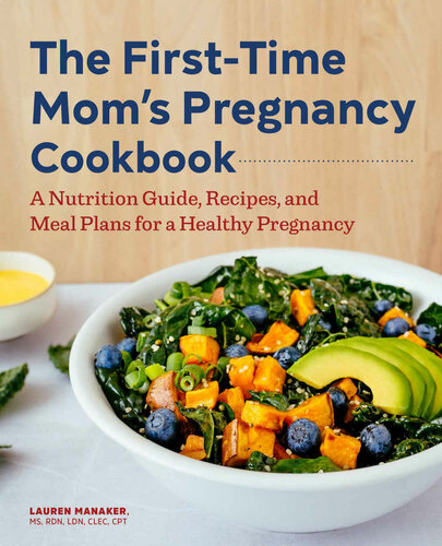 The Firsttime Moms Pregnancy Cookbook A Nutrition Guide Recipes And Meal Plans For A Healthy Pregnancy First Time Moms Lauren Manaker