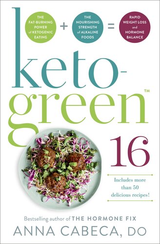 Ketogreen 16 Harness The Combined Fatburning Power Of Ketogenic Eating The Nourishing Strength Of Alkaline Foods For Rapid Weight Loss And Hormone Balance Anna Cabeca